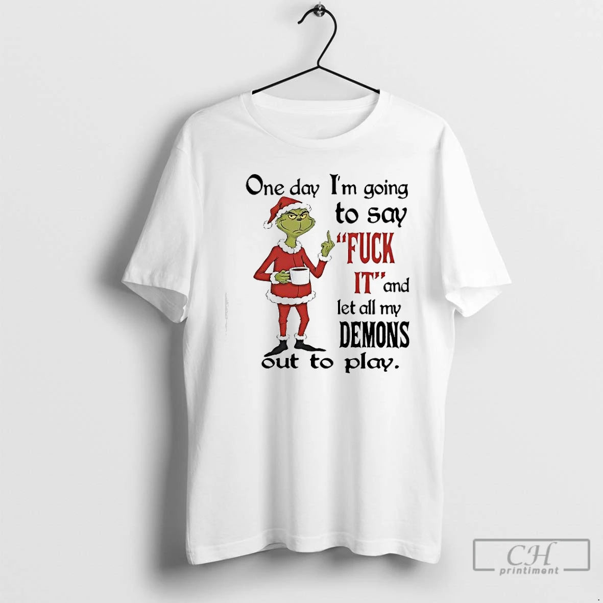 Classic Grinch One Day Im Going To Say Fuck 11 And Let All My Demons T-Shirts, Hoodie, Sweatshirt | AU01DripNestTees.com