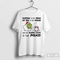 Classic Grinch Sleeping Is My Drug My Bed Is My Dealer Alarm Clock Police T-Shirts, Hoodie, Sweatshirt | AU01DripNestTees.com