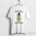 Classic Grinch Stop Being Afraid Of What Could Go Wrong Start Being Excited Christmas T-Shirts, Hoodie, Sweatshirt