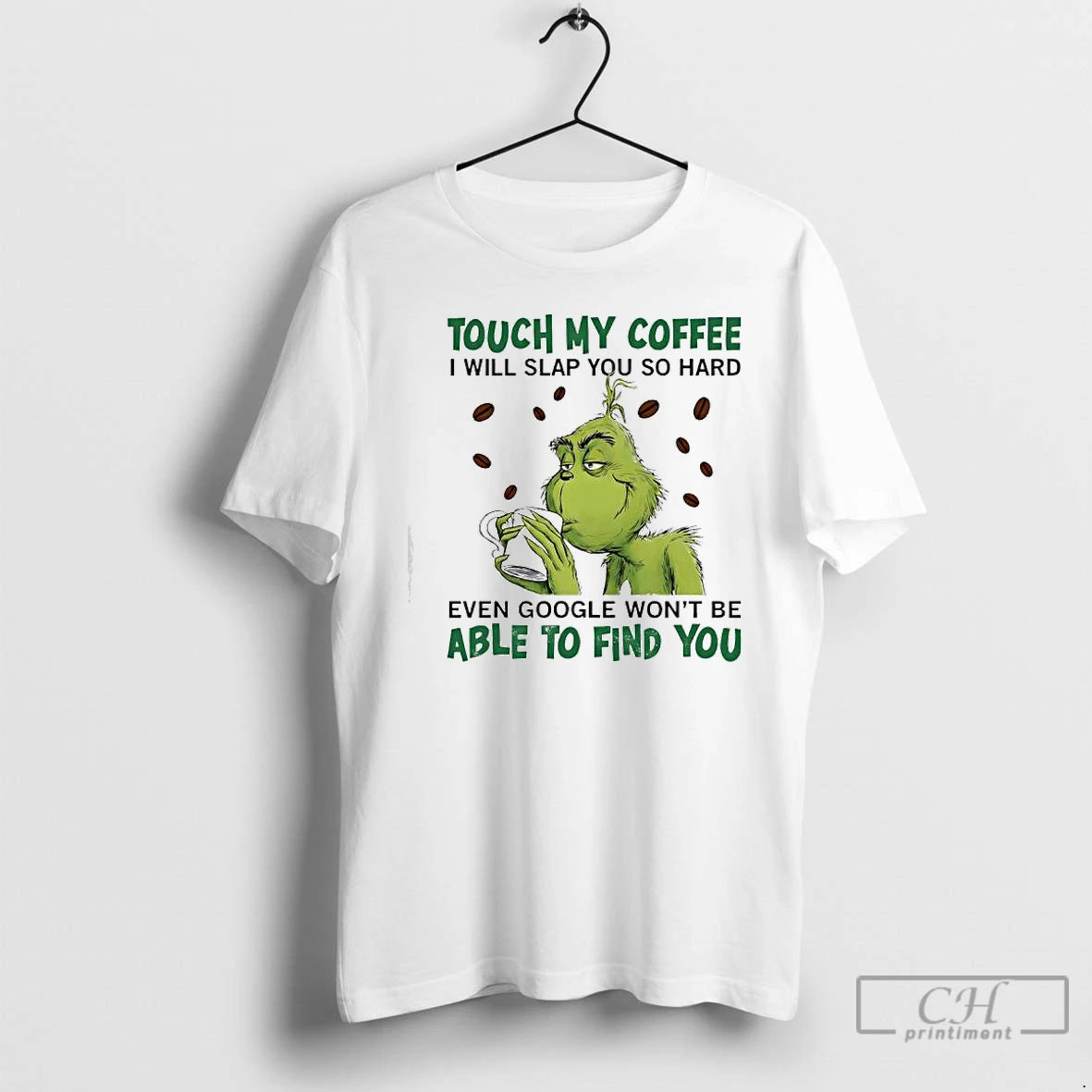 Classic Grinch Touch My Coffee I Will Slap You So Hard Even Google Wont Be T-Shirts, Hoodie, Sweatshirt
