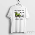 Classic Grinch When Someone Calls Me A Bitch Here Is Done T-Shirts, Hoodie, Sweatshirt | AU01DripNestTees.com