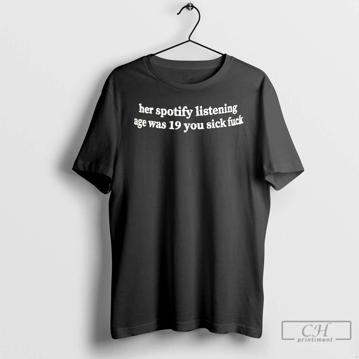 Classic Her Spotify Listening Age Was 19 You Sick Fuck T-Shirts, Hoodie, Sweatshirt | AU01DripNestTees.com