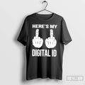 Classic Heres My Digital Id Middle Fuck T-Shirts, Hoodie, Sweatshirt | AU01DripNestTees.com