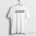 Classic I Get Nervous Around Girls Text T-Shirts, Hoodie, Sweatshirt | AU01DripNestTees.com