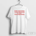 Classic I Hate Programming It Works I Love Programming T-Shirts, Hoodie, Sweatshirt | AU01DripNestTees.com