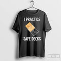 Classic I Practice Safe Decks Trading Card Game Pun Humor T-Shirts, Hoodie, Sweatshirt | AU01DripNestTees.com