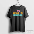 Classic I Was Normal Two Corgis Ago Graphic T-Shirts, Hoodie, Sweatshirt | AU01DripNestTees.com