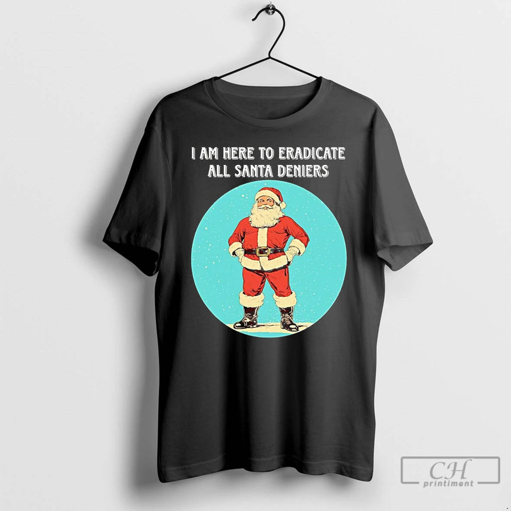 Classic I Am Here To Eradicate All Santa Deniers Christmas T-Shirts, Hoodie, Sweatshirt | AU01DripNestTees.com
