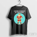 Classic I Am Here To Eradicate All Santa Deniers Christmas T-Shirts, Hoodie, Sweatshirt | AU01DripNestTees.com