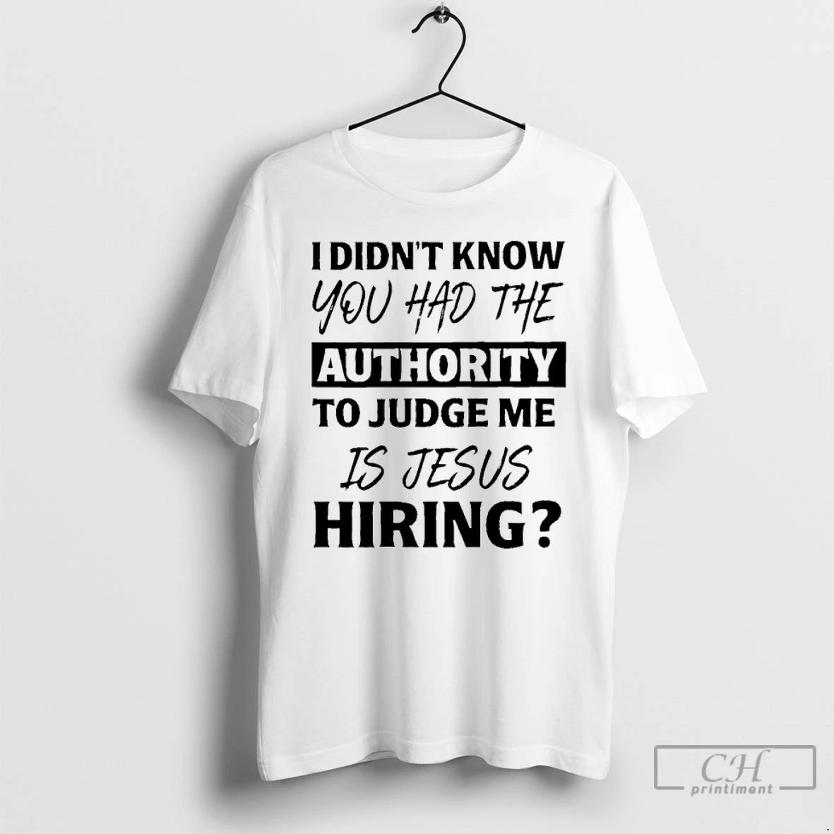 Classic I Didnt Know You Had The Authority To Judge Me Is Jesus Hiring T-Shirts, Hoodie, Sweatshirt | AU01DripNestTees.com