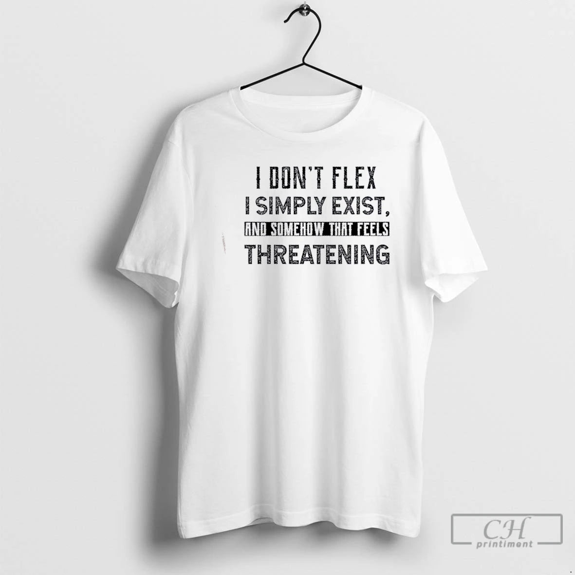 Classic I Dont Flex I Simply Exist And Somehow That Feels Threatening Quote T Shirts Hoodie, Sweatshirt