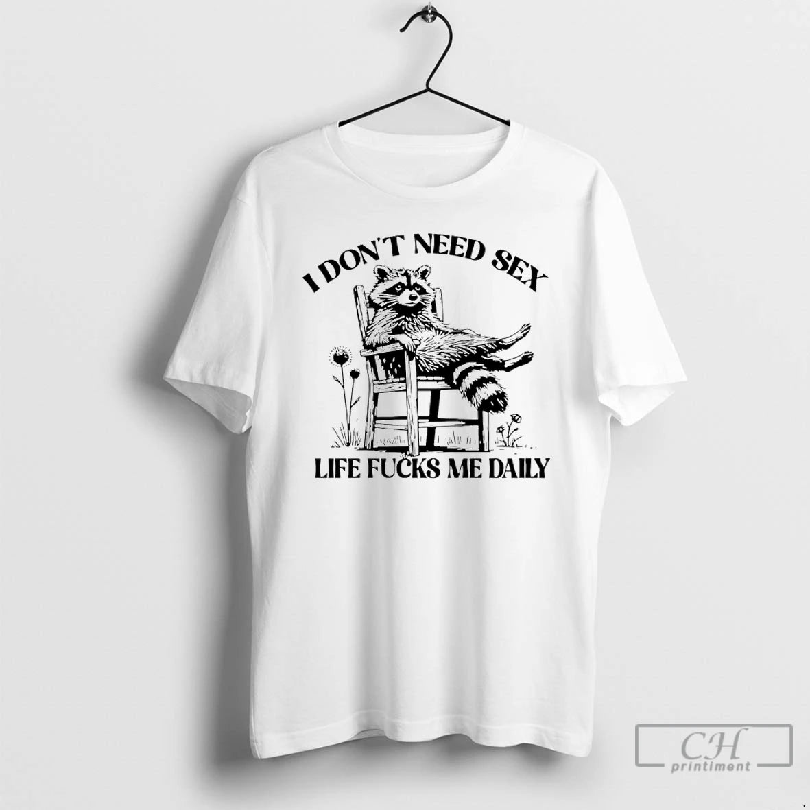 Classic I Dont Need Sex Life Fucks Me Daily Racoon T-Shirts, Hoodie, Sweatshirt | AU01DripNestTees.com