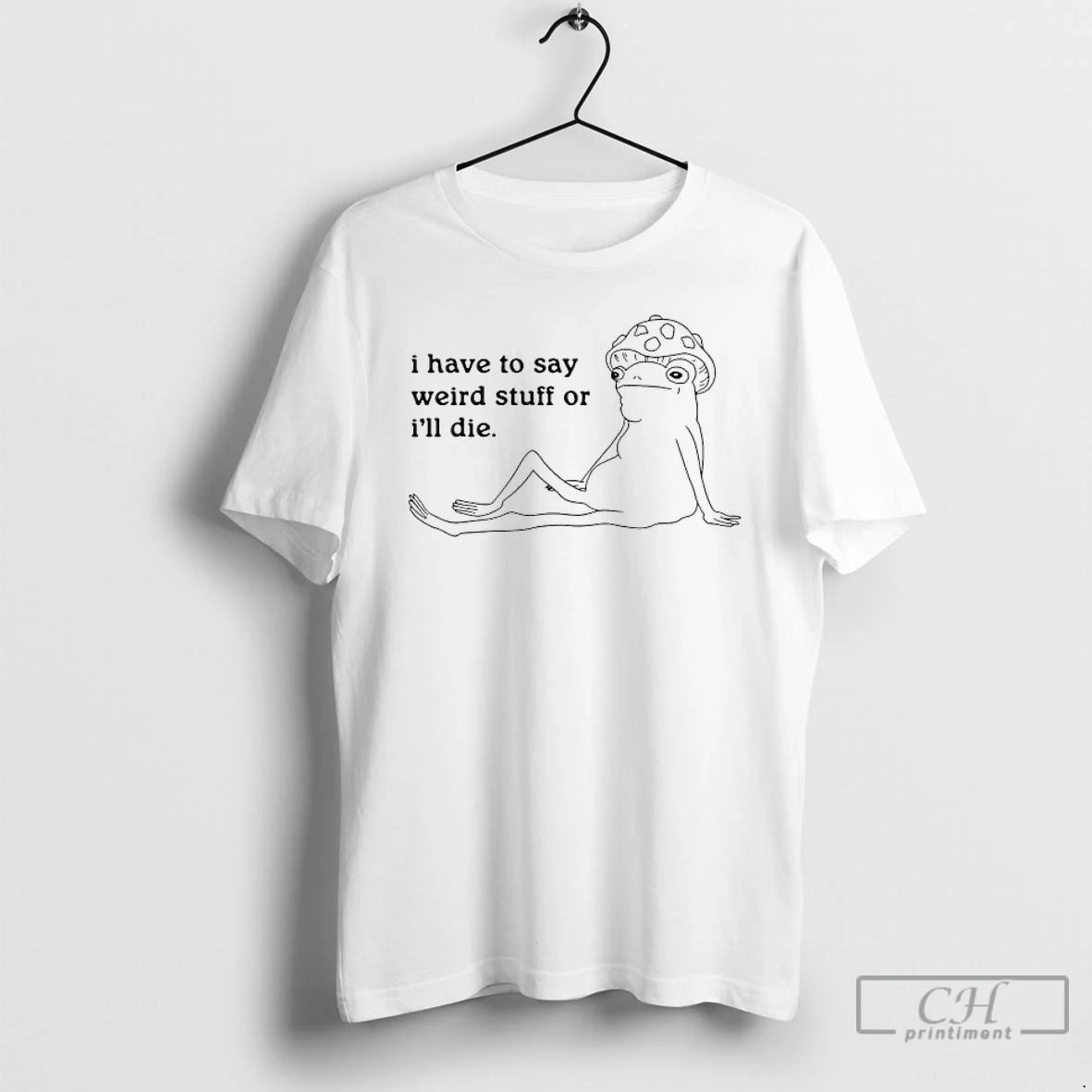 Classic I Have To Say Weird Stuff Or Ill Die T-Shirts, Hoodie, Sweatshirt | AU01DripNestTees.com