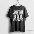 Classic I Just Told Myself I Said Self Myself Said Huh I Said You Know T-Shirts, Hoodie, Sweatshirt | AU01DripNestTees.com