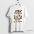 Classic I Know Im Weird But Sometimes It Makes You Laugh T-Shirts, Hoodie, Sweatshirt | AU01DripNestTees.com