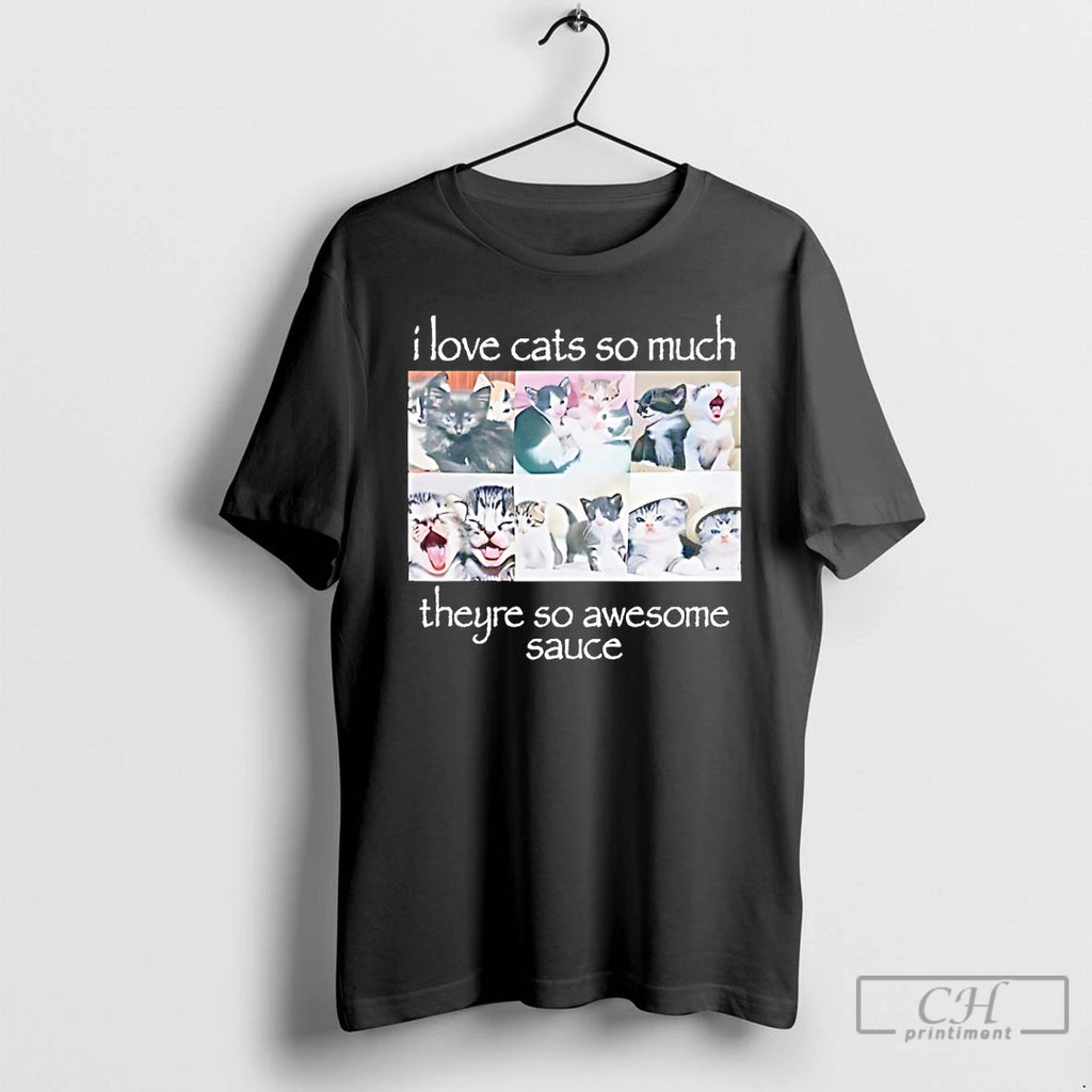 Classic I Love Cats So Much Theyre So Awesome Sauce T-Shirts, Hoodie, Sweatshirt | AU01DripNestTees.com