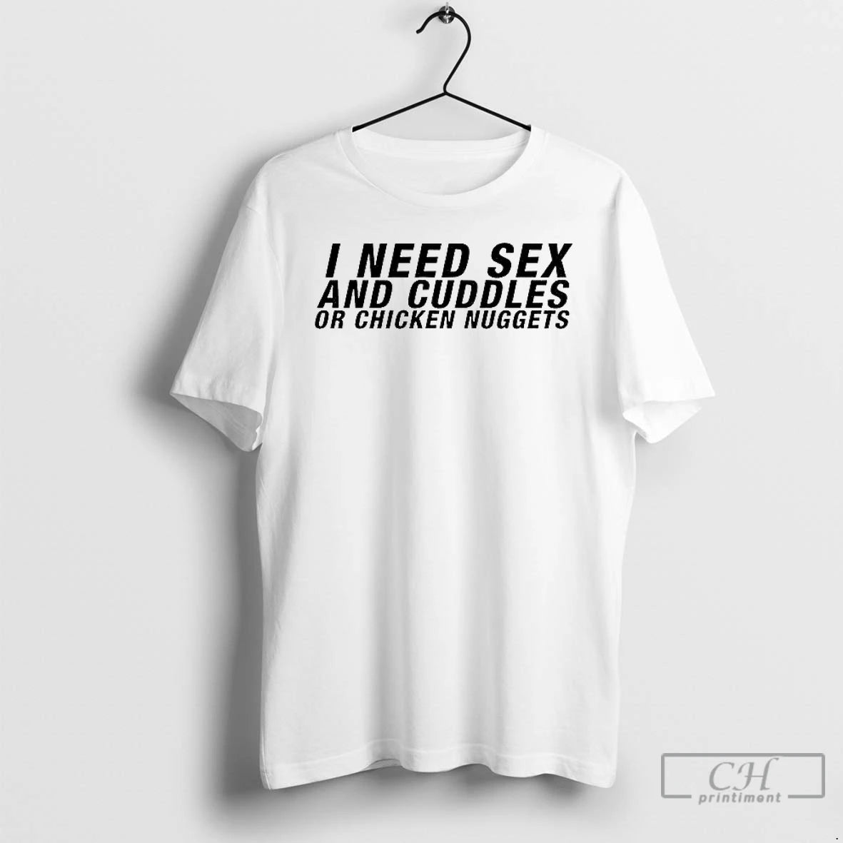 Classic I Need Sex And Cuddles Or Chicken Nuggets T-Shirts, Hoodie, Sweatshirt | AU01DripNestTees.com