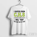 Classic I Suffer From Chs Cant Hear Shit I Will Huh The Crap Out Of T-Shirts, Hoodie, Sweatshirt | AU01DripNestTees.com