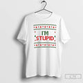Classic Im Stupid Ugly Christmas T-Shirts, Hoodie, Sweatshirt | AU01DripNestTees.com