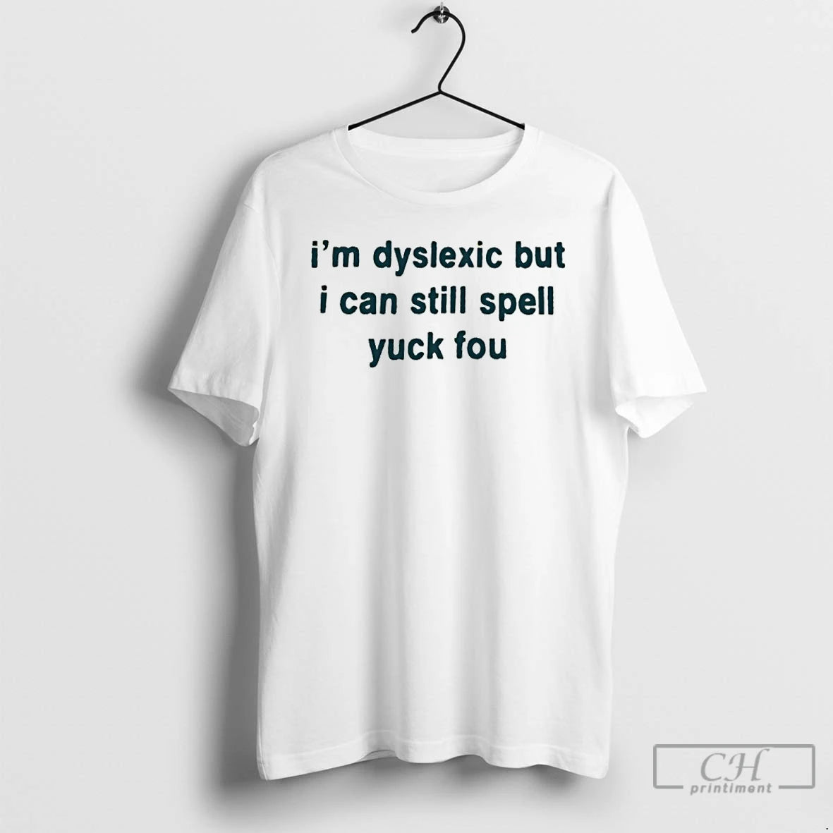 Classic Im Dyslexic But I Can Still Spell Yuck Fou T-Shirts, Hoodie, Sweatshirt | AU01DripNestTees.com