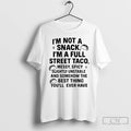 Classic Im Not A Snack Im A Full Street Taco Messy Spicy Slightly Unstable And T-Shirts, Hoodie, Sweatshirt