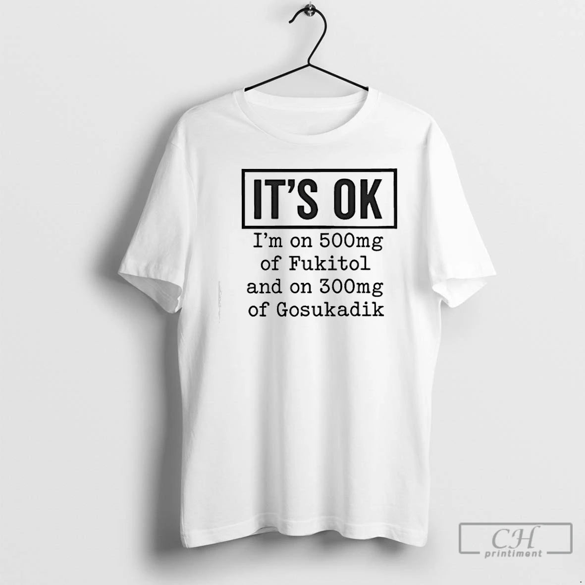 Classic Im On 500mg Of Fukitol And On 300mg Of Gosukadik Its Ok Graphic T-Shirts, Hoodie, Sweatshirt | AU01DripNestTees.com