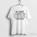 Classic Im Sorry I Slapped You But It Seemed Like Youd Never Stop Talking T-Shirts, Hoodie, Sweatshirt | AU01DripNestTees.com