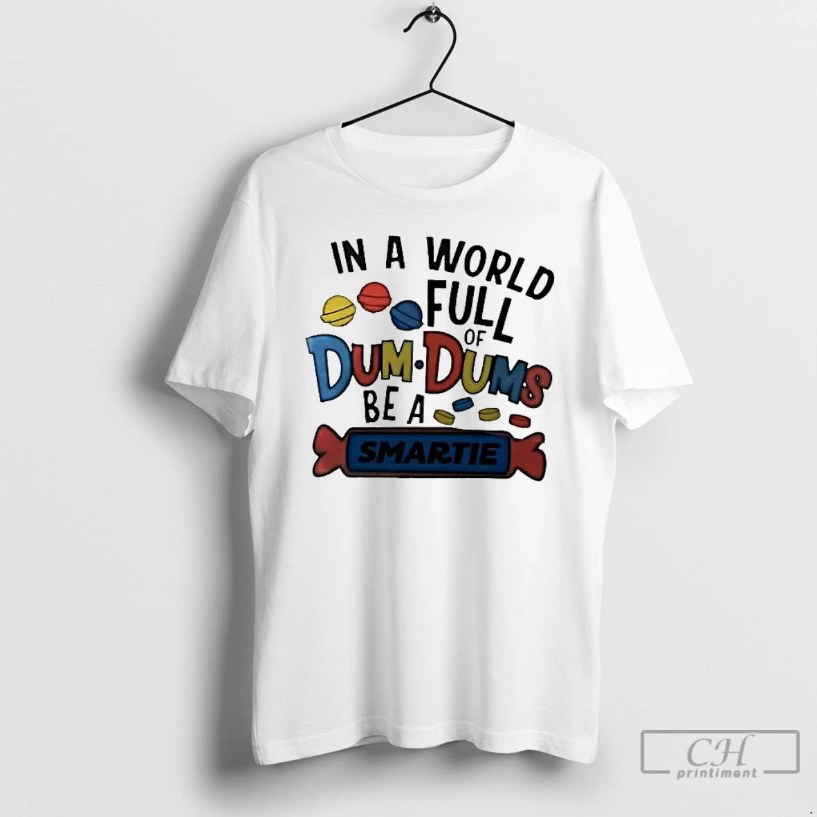 Classic In A World Full Of Dum Dums Be A Smartie T-Shirts, Hoodie, Sweatshirt | AU01DripNestTees.com