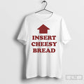 Classic Insert Cheesy Bread T-Shirts, Hoodie, Sweatshirt | AU01DripNestTees.com