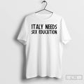 Classic Italy Needs Sex Education T-Shirts, Hoodie, Sweatshirt | AU01DripNestTees.com