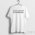 Classic Its Not A Hangover Its Wine Flu T-Shirts, Hoodie, Sweatshirt | AU01DripNestTees.com