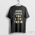 Classic Jesus Loves You And Im Tryin