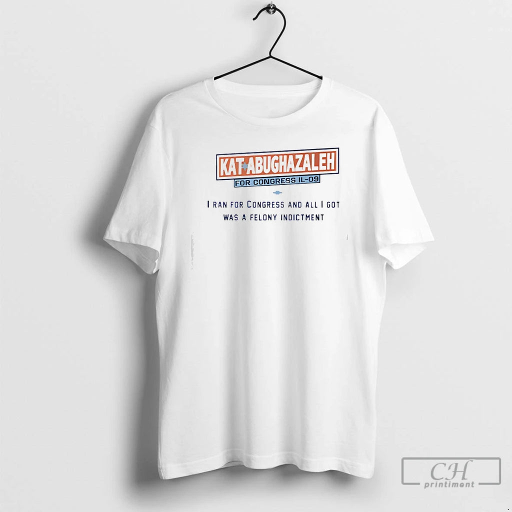 Classic Kat Abughazaleh For Congress Il 09 I Ran For Congress And I Got Was T-Shirts, Hoodie, Sweatshirt