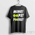 Classic Mine Oops Yours Pickleball T-Shirts, Hoodie, Sweatshirt | AU01DripNestTees.com