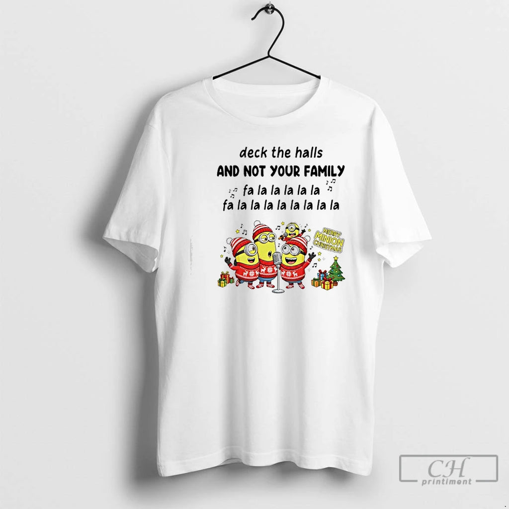 Classic Minion Deck The Halls And Not Your Family Fa La La La La La T-Shirts, Hoodie, Sweatshirt | AU01DripNestTees.com