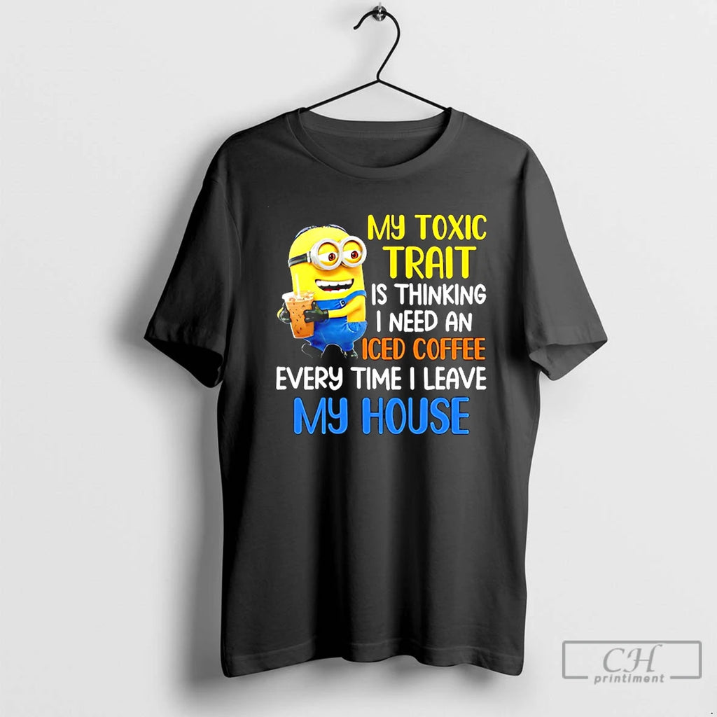 Classic Minion My Toxic Trait Is Thinking I Need An Iced Coffee Every Time T-Shirts, Hoodie, Sweatshirt