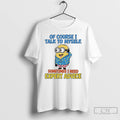 Classic Minions Of Course I Talk To Myself Sometimes I Need Expert Advice T Shirts Hoodie, Sweatshirt | AU01DripNestTees.com