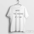 Classic Mood The Weeknd At 2 Am T-Shirts, Hoodie, Sweatshirt | AU01DripNestTees.com