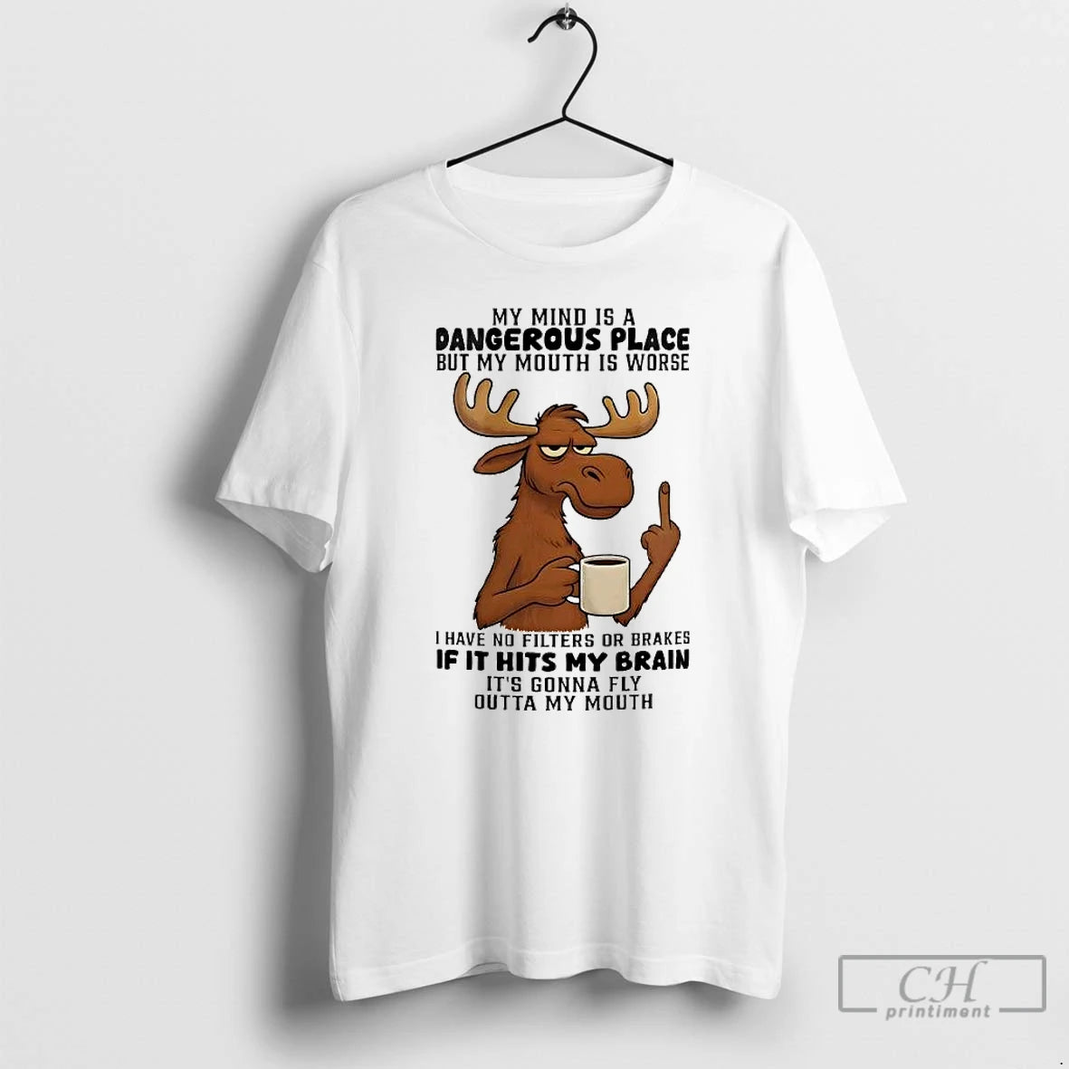 Classic Moose My Mind Is A Dangerous Place My Mouth Is Worse If It Hits T-Shirts, Hoodie, Sweatshirt | AU01DripNestTees.com