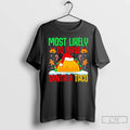 Classic Most Likely To Leave Santa A Taco Mexican Food Christmas T-Shirts, Hoodie, Sweatshirt | AU01DripNestTees.com
