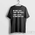 Classic My Wife Says I Have Two Faults I Dont Listen Something Else T Shirts Hoodie, Sweatshirt | AU01DripNestTees.com