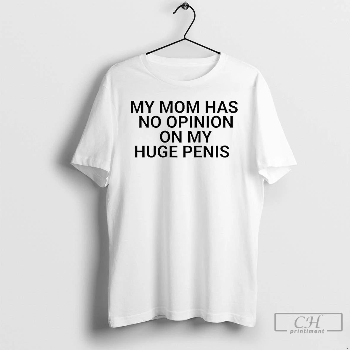 Classic My Mom Has No Opinion On Huge Penis T-Shirts, Hoodie, Sweatshirt | AU01DripNestTees.com