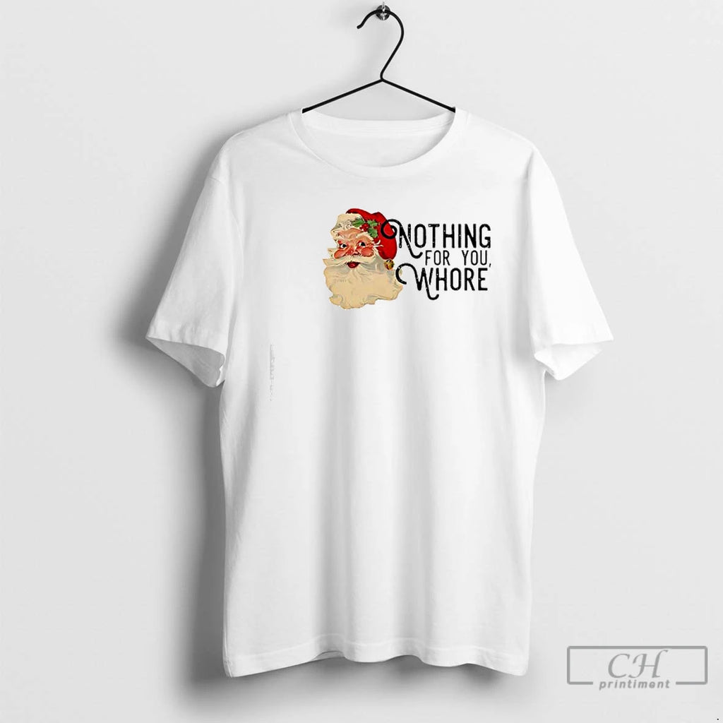 Classic Nothing For You Whore Retro Santa Claus T-Shirts, Hoodie, Sweatshirt | AU01DripNestTees.com