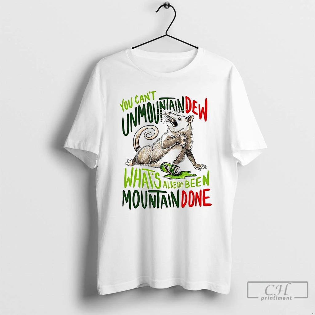 Classic Opossum You Cant Unmountain Dew Whats Already Been Mountain Done T-Shirts, Hoodie, Sweatshirt | AU01DripNestTees.com