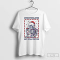 Classic Overstimulated But Still Festive T-Shirts, Hoodie, Sweatshirt | AU01DripNestTees.com