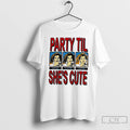 Classic Party Til Shes Cute Vintage T-Shirts, Hoodie, Sweatshirt | AU01DripNestTees.com