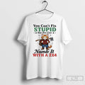 Classic Puss In Boots You Cant Fix Stupid But You Can Numb It With