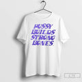 Classic Pussy Builds Strong Bones T-Shirts, Hoodie, Sweatshirt | AU01DripNestTees.com