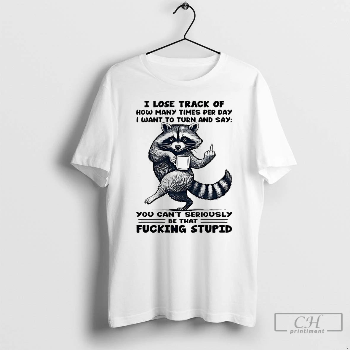 Classic Raccoon I Lose Track Of How Many Times Per Day I Want To Turn T-Shirts, Hoodie, Sweatshirt | AU01DripNestTees.com