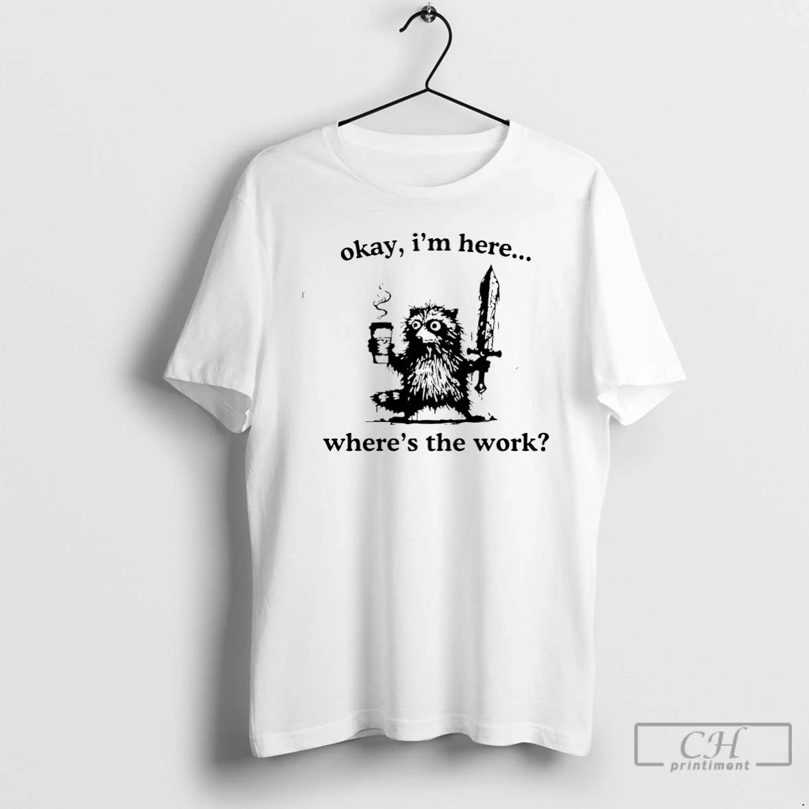 Classic Raccoon Okay Im Here Wheres The Work Coffee T-Shirts, Hoodie, Sweatshirt | AU01DripNestTees.com